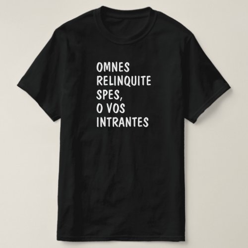Latin Omnes relinquite spes o vos intrantes T_Shirt