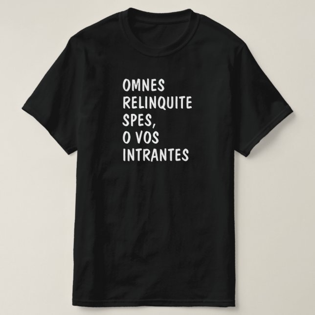 Latin: Omnes relinquite spes, o vos intrantes T-Shirt (Design Front)