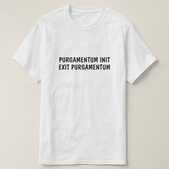 Latin: Purgamentum init, exit purgamentum T-Shirt (Design Front)