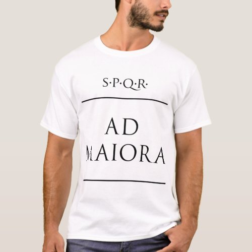 Latin quote Ad maiora T_Shirt
