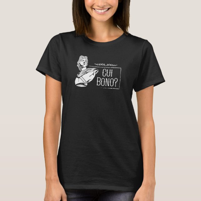 Latin Saying  Cui Bono T-Shirt (Front)