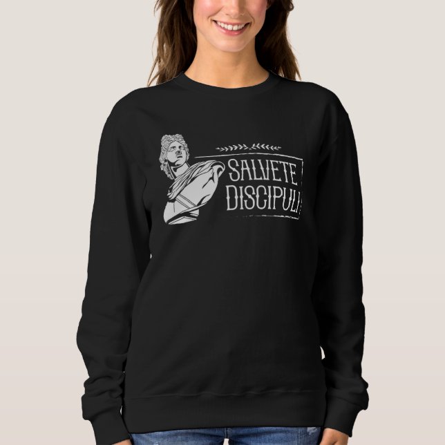 Latin Saying  Salvete Discipuli 1 Sweatshirt (Front)