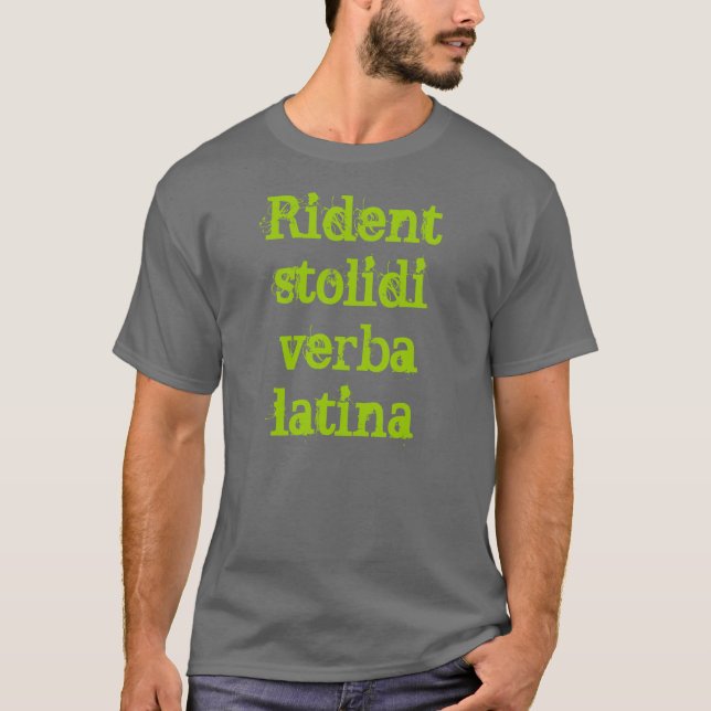 Latin t-shirt (Rident stolidi verba latina) (Front)
