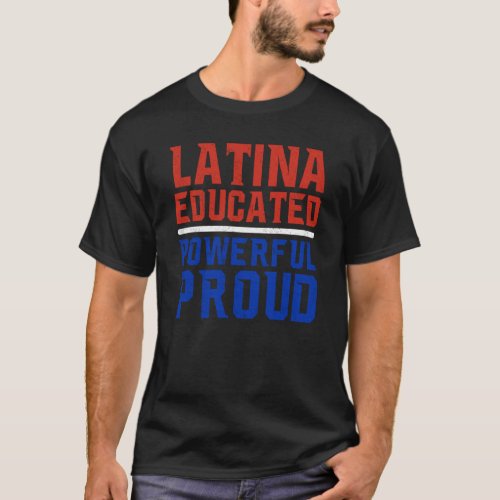 Latina Educated Powerful Proud Latin America Latin T_Shirt