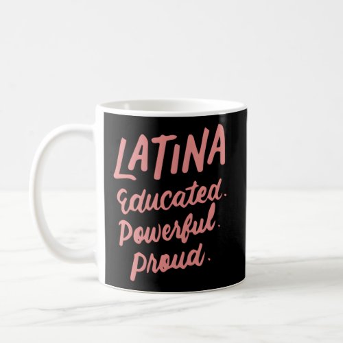 Latina Educated Powerful Proud Latinas Pride For Coffee Mug