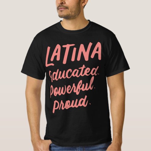 Latina Educated Powerful Proud Latinas Pride Gift  T_Shirt