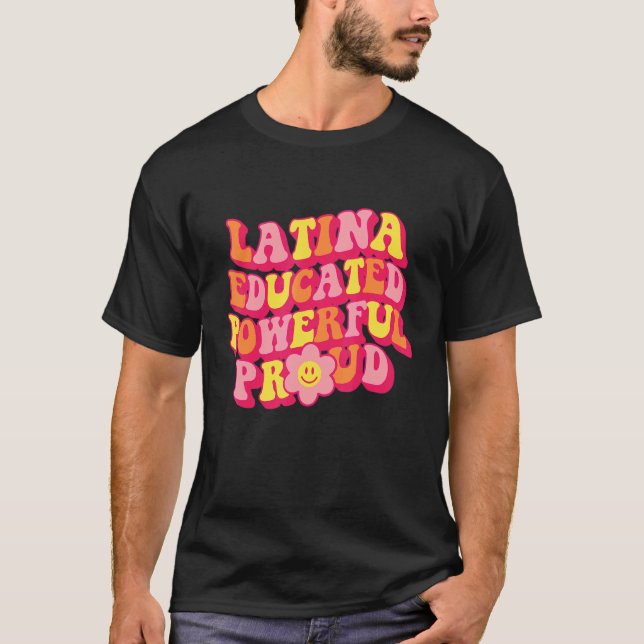 Latina Educated Powerful Proud Women Hispanic Heri T-Shirt (Front)