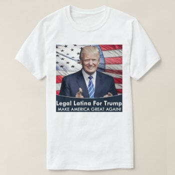 Latina For Trump Shirt by Trump_United_Signs at Zazzle