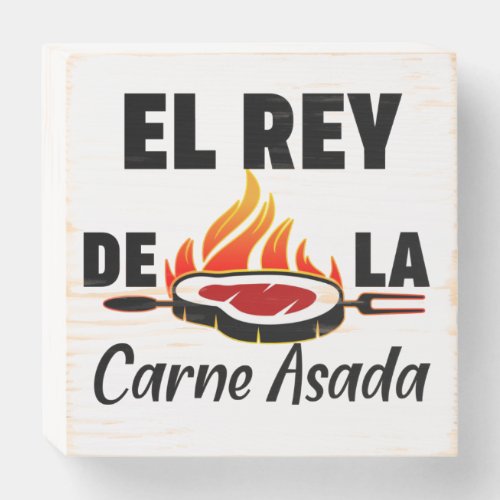 Latino Dad El Rey de la Carne Asada  Wooden Box Sign
