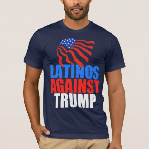Latinos Against Trump T-Shirt