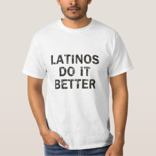 Latinos do it better Quote T-Shirt Mens
