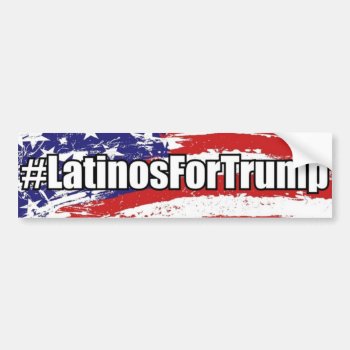#latinosfortrump Latinos For Trump Bumper Sticker by Trump_United_Signs at Zazzle