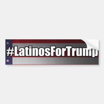 #latinosfortrump Latinos For Trump Bumper Sticker by Trump_United_Signs at Zazzle