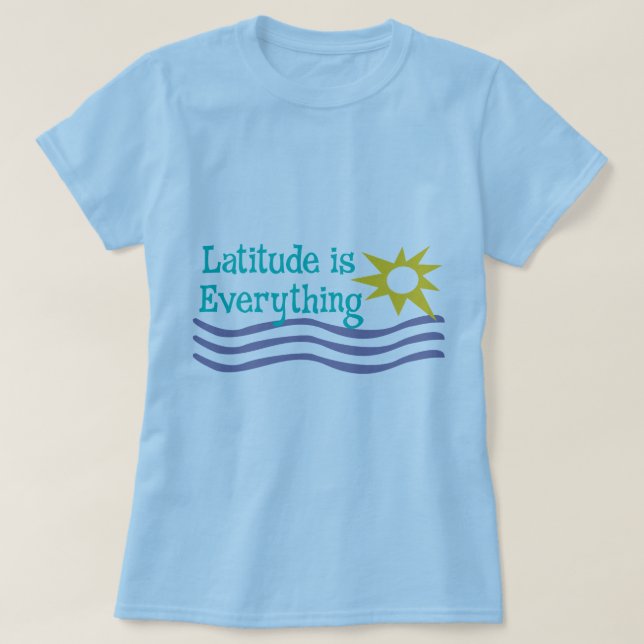 Latitude is Everything beach shirt (Design Front)