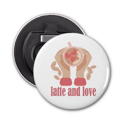 Latte and love cup hands and coffee quote bottle opener