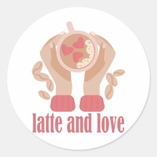 Latte and love cup, hands and coffee quote classic round sticker