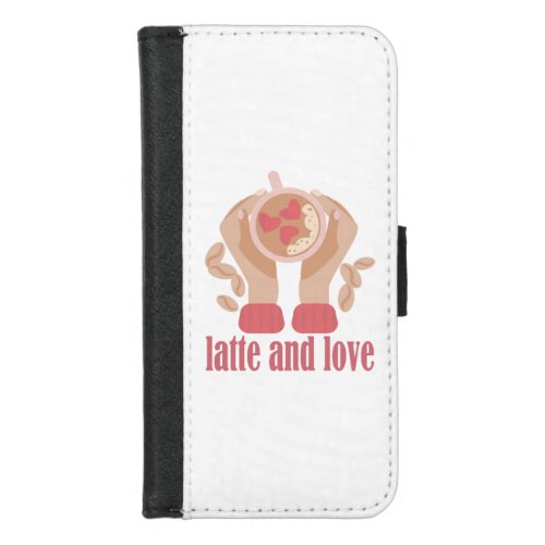 Latte and love cup hands and coffee quote  iPhone 87 wallet case