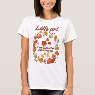 Latte art is my September love language T-Shirt