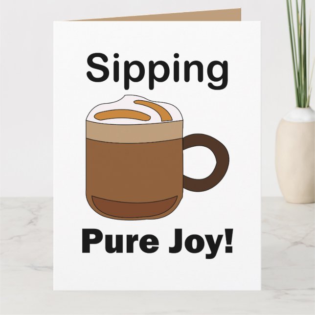 Latte Coffee Drink Sipping Pure Joy Card (Front)
