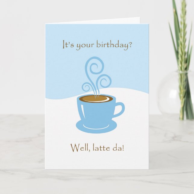 Latte Da Birthday, Coffe Cup Greeting Card (Front)
