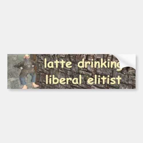 latte drinking liberal elitist bumper sticker