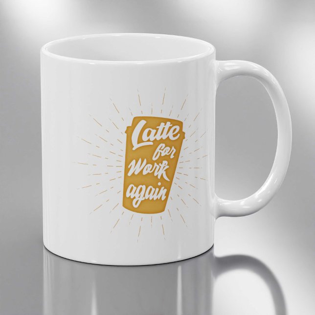 Latte For Work Again | Funny Office Humor Coffee Mug (Creator Uploaded)