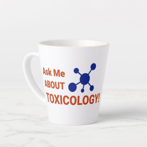 Latte Mug _ Ask Me About Toxicology