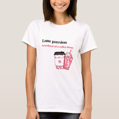Latte Passion Coffee Lover T_Shirt