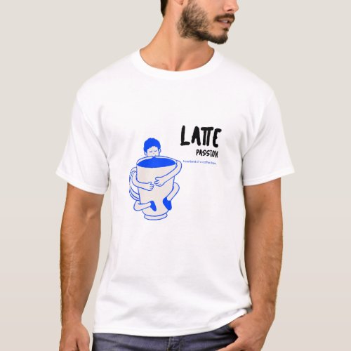 Latte Passion Heartbeat of a Coffee Lover T_Shirt