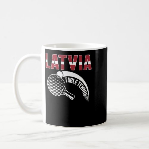 Latvia Table Tennis   Support Latvian Ping Pong Te Coffee Mug