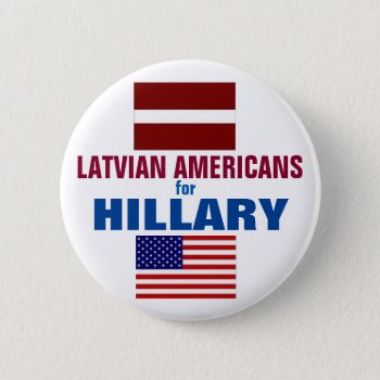 Latvian Americans For Hillary 2016 Pinback Button by hueylong at Zazzle