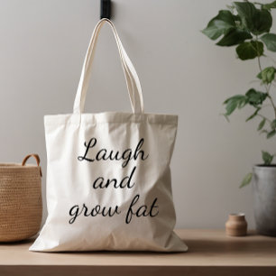  Laugh and grow fat humor saying  Tote Bag