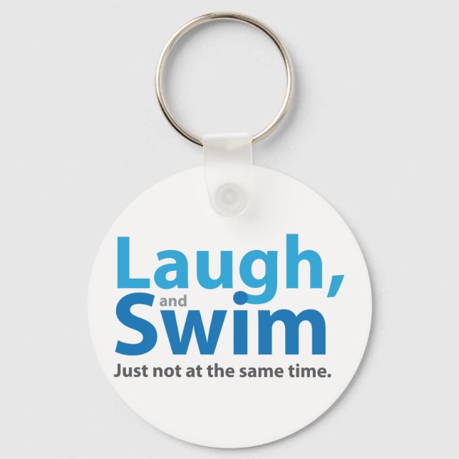 Laugh and Swim ... but not at the same time Keychain (Front)