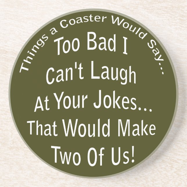 Laugh At Your Jokes Dark Coaster (Front)
