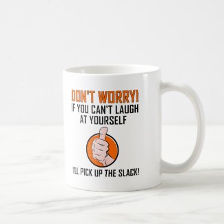 Laugh at Yourself Funny Mug