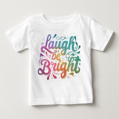 Laugh Be Bright Baby T_Shirt