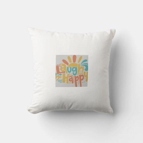 Laugh Be Happy  Throw Pillow