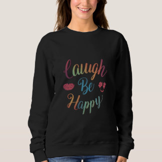 Laugh be Happy 😊 Unique T-shirt for women  Sweatshirt