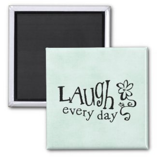 LAUGH EVERYDAY MAGNET