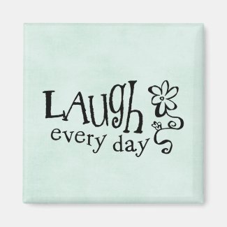 LAUGH EVERYDAY MAGNET