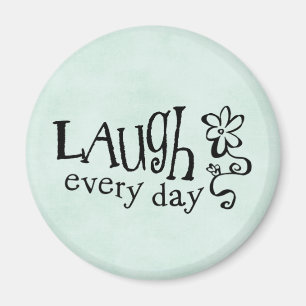 LAUGH EVERYDAY MAGNET