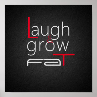 Laugh & grow fat funny charcoal black poster
