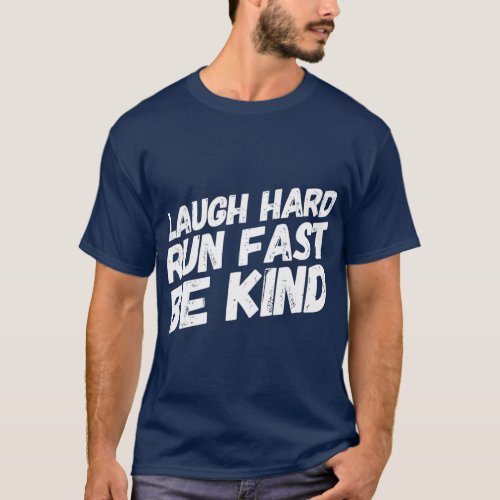 Laugh Hard Run Fast   Be Kind  Gift for Runners T_Shirt