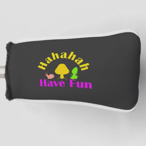 Laugh Have Fun  Golf Head Cover