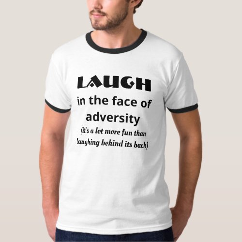 Laugh in the Face of Adversity T_Shirt