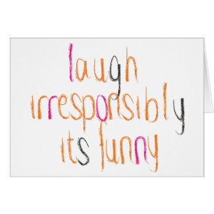 Laugh Irresponsibly... Cards