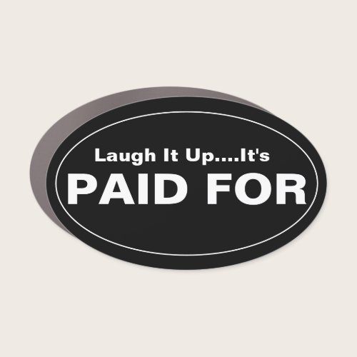 Laugh It Up It's Paid For Car Magnet