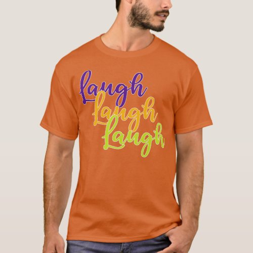 Laugh Laugh Laugh T_Shirt