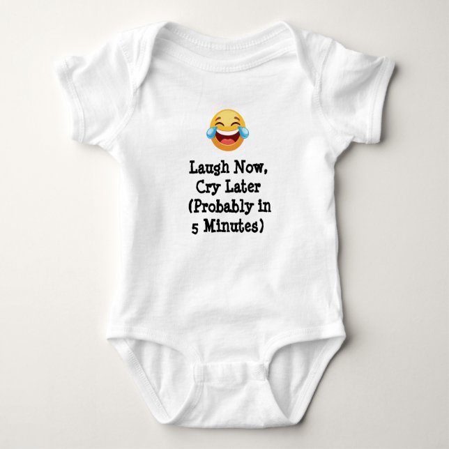 Laugh Now, Cry Later (Probably in 5 Minutes) Baby Bodysuit (Front)