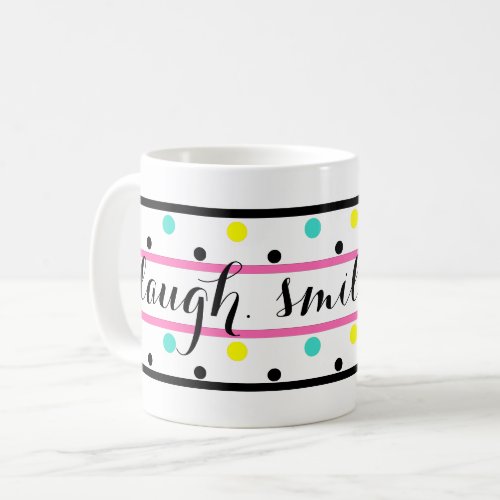 Laugh Quote Pink Blue Yellow Polka Dots Coffee Mug